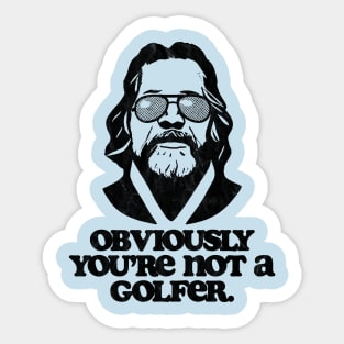 Obviously, You're Not A Golfer Funny Minimalist Dude Lebowski Quote Sticker